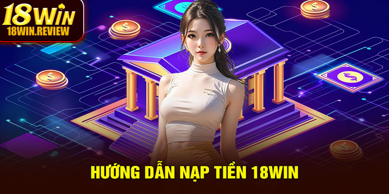 hướng dẫn nạp tiền 18win